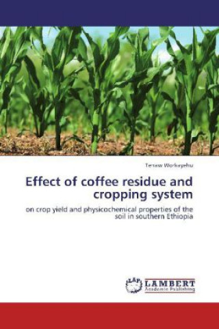 Könyv Effect of coffee residue and cropping system Tenaw Workayehu