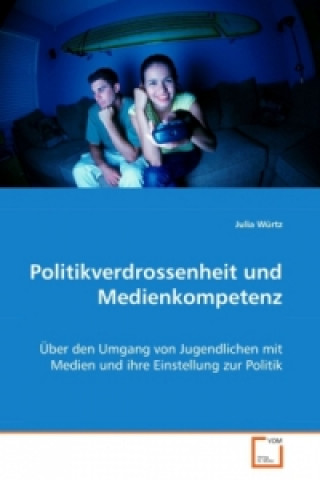 Kniha Politikverdrossenheit und Medienkompetenz Julia Würtz