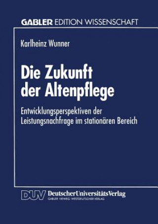 Kniha Die Zukunft Der Altenpflege Karlheinz Wunner