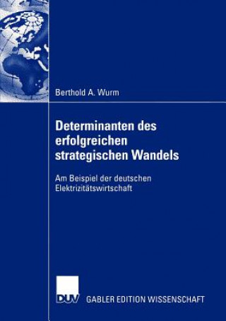 Книга Determinanten des Erfolgreichen Strategischen Wandels Berthold A. Wurm