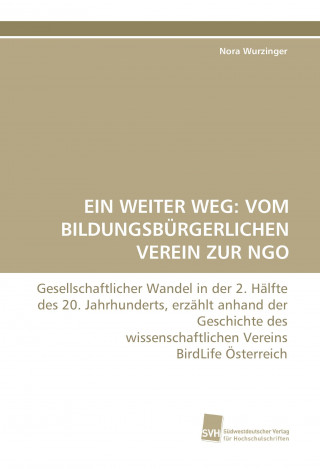 Carte EIN WEITER WEG: VOM BILDUNGSBÜRGERLICHEN VEREIN ZUR NGO Nora Wurzinger