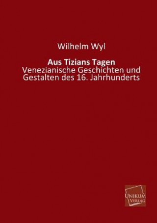 Book Aus Tizians Tagen Wilhelm Wyl