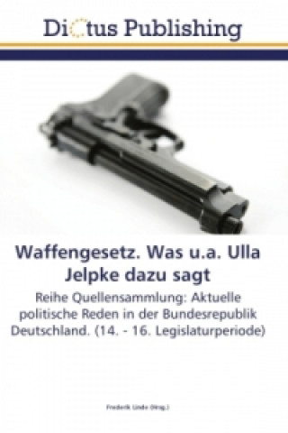 Knjiga Waffengesetz (WaffG). Was u.a. Ulla Jelpke dazu sagt Frederik Linde