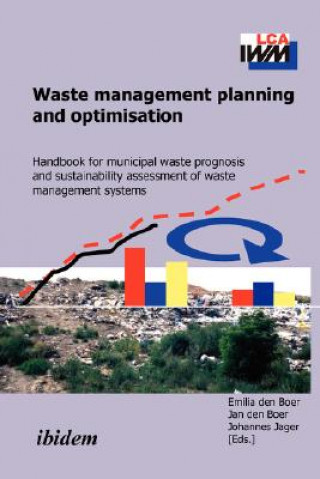 Kniha Waste Management Planning and Optimisation. Handbook for Municipal Waste Prognosis and Sustainability Assessment of Waste Management Systems Jan den Boer