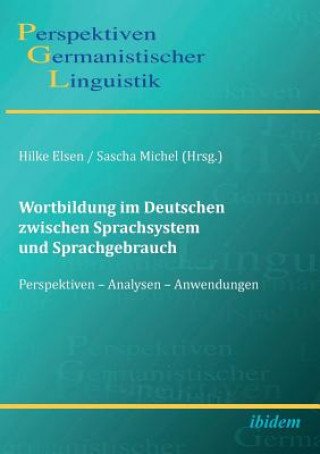 Kniha Wortbildung im Deutschen zwischen Sprachsystem und Sprachgebrauch. Perspektiven - Analysen - Anwendungen Sascha Michel