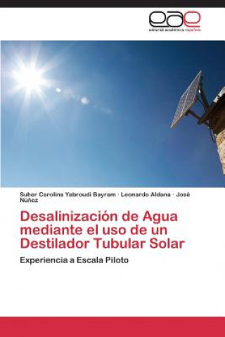 Kniha Desalinizacion de Agua mediante el uso de un Destilador Tubular Solar Suher Carolina Yabroudi Bayram