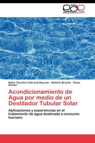 Книга Acondicionamiento de Agua por medio de un Destilador Tubular Solar Suher Carolina Yabroudi Bayram