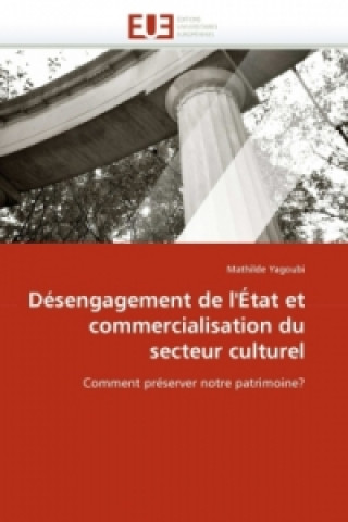 Könyv Désengagement de l'État et commercialisation du secteur culturel Mathilde Yagoubi