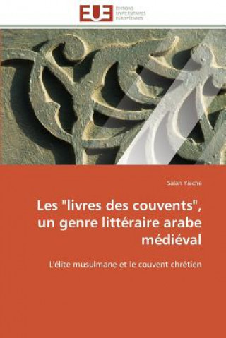 Könyv Les "livres Des Couvents," Un Genre Litt raire Arabe M di val Salah Yaiche