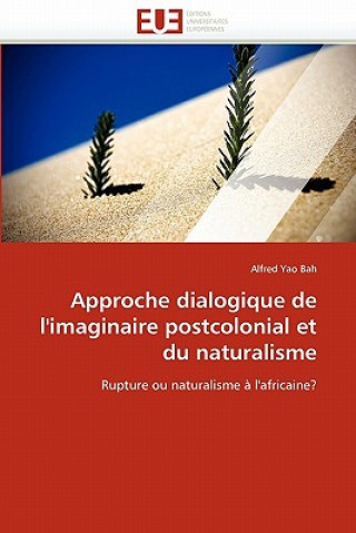 Carte Approche Dialogique de l''imaginaire Postcolonial Et Du Naturalisme Alfred Yao Bah