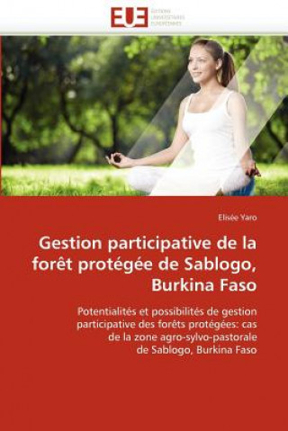 Könyv Gestion Participative de la For t Prot g e de Sablogo, Burkina Faso Elisée Yaro