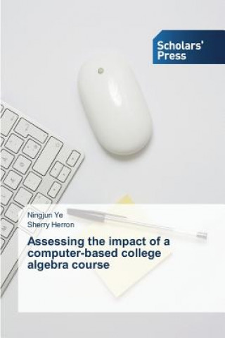 Carte Assessing the impact of a computer-based college algebra course Ningjun Ye