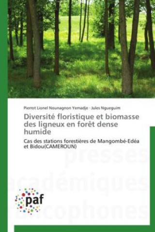 Könyv Diversité floristique et biomasse des ligneux en forêt dense humide Pierrot Lionel Nounagnon Yemadje