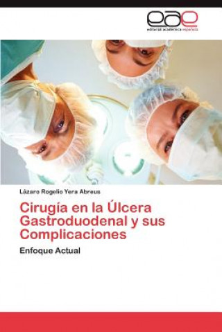 Książka Cirugia en la Ulcera Gastroduodenal y sus Complicaciones Lázaro Rogelio Yera Abreus