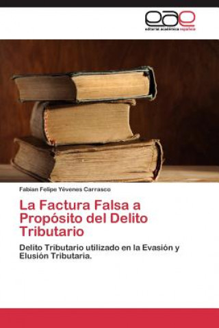 Βιβλίο Factura Falsa a Proposito del Delito Tributario Fabian Felipe Yévenes Carrasco