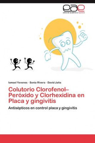 Könyv Colutorio Clorofenol-Peroxido y Clorhexidina En Placa y Gingivitis Ismael Yevenes