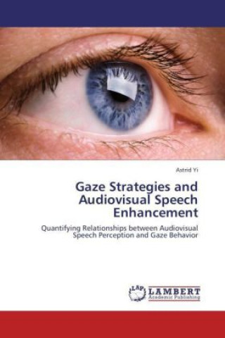 Kniha Gaze Strategies and Audiovisual Speech Enhancement Astrid Yi