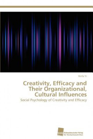 Carte Creativity, Efficacy and Their Organizational, Cultural Influences Xinfa Yi
