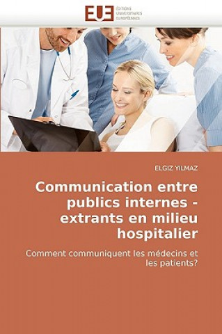 Könyv Communication Entre Publics Internes - Extrants En Milieu Hospitalier Elgiz Yilmaz