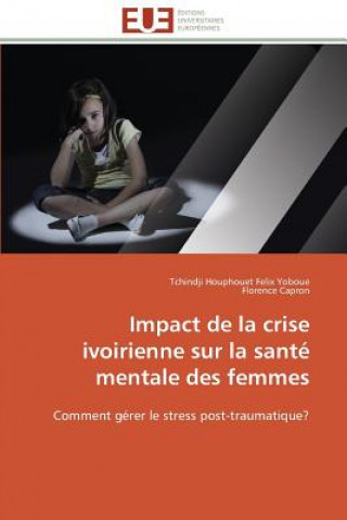 Book Impact de la Crise Ivoirienne Sur La Sant  Mentale Des Femmes Tchindji Houphouet Felix Yoboue