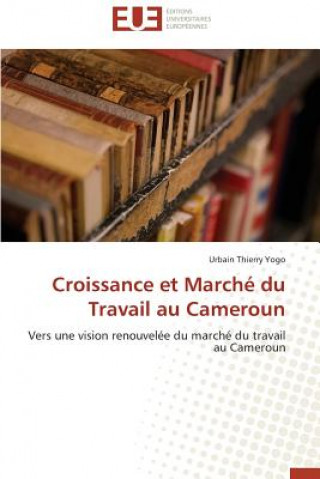 Kniha Croissance et marche du travail au cameroun Urbain Thierry Yogo