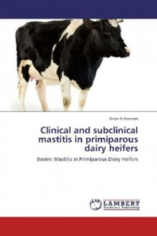 Kniha Clinical and subclinical mastitis in primiparous dairy heifers Aster Yohannes