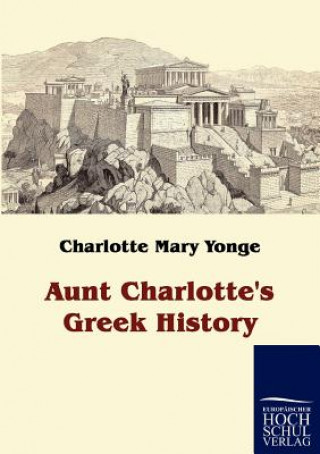 Książka Aunt Charlotte's Greek History Charlotte Mary Yonge