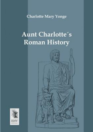 Carte Aunt Charlottes Roman History Charlotte Mary Yonge