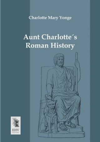 Kniha Aunt Charlottes Roman History Charlotte Mary Yonge