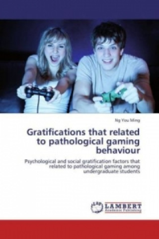 Kniha Gratifications that related to pathological gaming behaviour Ng You Ming