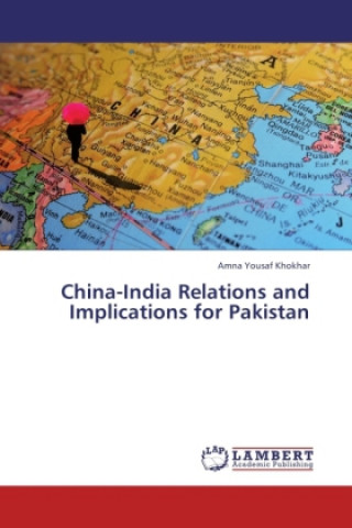 Kniha China-India Relations and Implications for Pakistan Amna Yousaf Khokhar