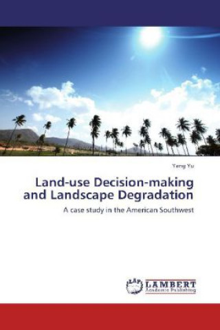 Kniha Land-use Decision-making and Landscape Degradation Yang Yu