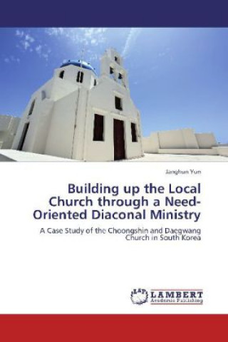 Carte Building up the Local Church through a Need-Oriented Diaconal Ministry Janghun Yun