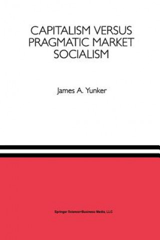 Книга Capitalism versus Pragmatic Market Socialism James A. Yunker