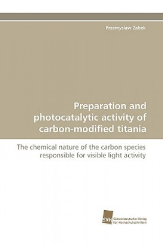 Könyv Preparation and photocatalytic activity of carbon-modified titania Przemyslaw Zabek
