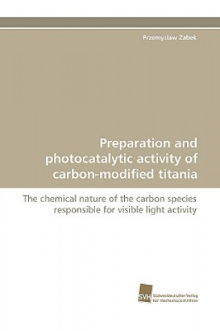 Książka Preparation and photocatalytic activity of carbon-modified titania Przemyslaw Zabek