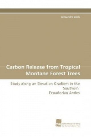 Knjiga Carbon Release from Tropical Montane Forest Trees Alexandra Zach