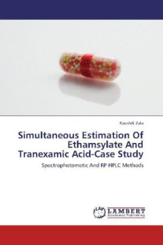 Könyv Simultaneous Estimation Of Ethamsylate And Tranexamic Acid-Case Study Kaushik Zala