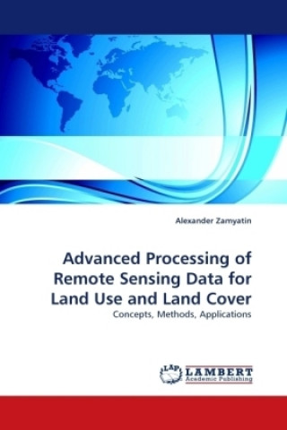 Könyv Advanced Processing of Remote Sensing Data for Land Use and Land Cover Alexander Zamyatin
