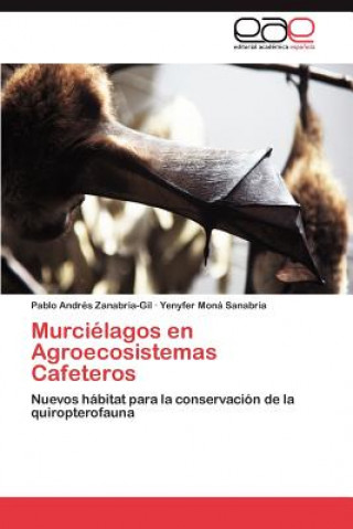 Книга Murcielagos En Agroecosistemas Cafeteros Pablo Andrés Zanabria-Gil