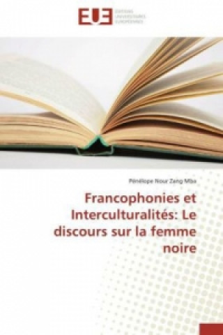 Kniha Francophonies et Interculturalités: Le discours sur la femme noire Pénélope Nour Zang Mba