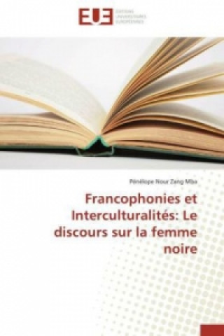 Buch Francophonies et Interculturalités: Le discours sur la femme noire Pénélope Nour Zang Mba