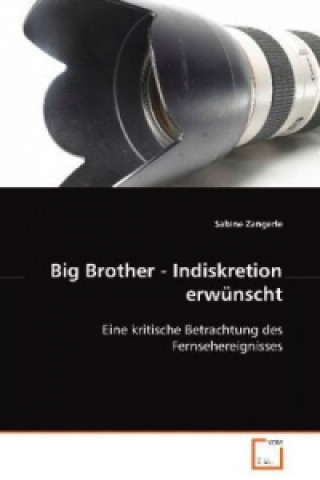 Книга Big Brother - Indiskretion erwünscht Sabine Zangerle