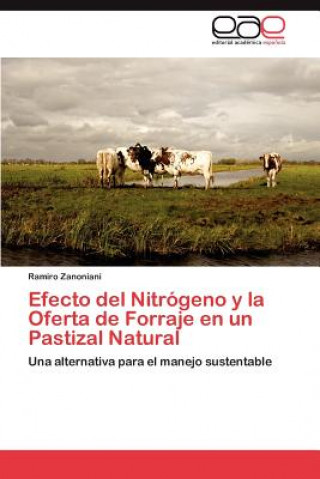 Könyv Efecto del Nitrogeno y la Oferta de Forraje en un Pastizal Natural Zanoniani Ramiro