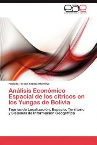 Kniha Analisis Economico Espacial de Los Citricos En Los Yungas de Bolivia Fabiana Tereza Zapata Aramayo