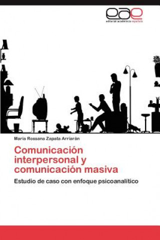Kniha Comunicacion Interpersonal y Comunicacion Masiva Mar a Rossana Zapata Arriar N