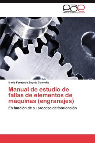 Carte Manual de estudio de fallas de elementos de maquinas (engranajes) Mar?a Fernanda Zapata Gonnella