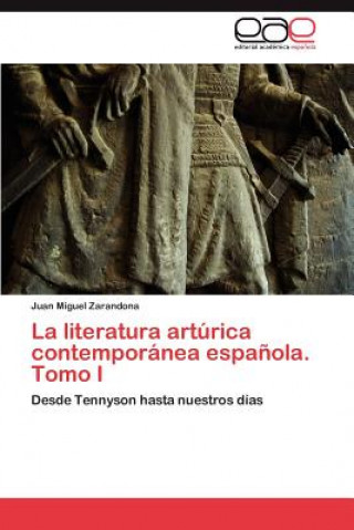 Carte literatura arturica contemporanea espanola. Tomo I Juan Miguel Zarandona
