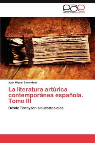 Carte Literatura Arturica Contemporanea Espanola. Tomo III Juan Miguel Zarandona