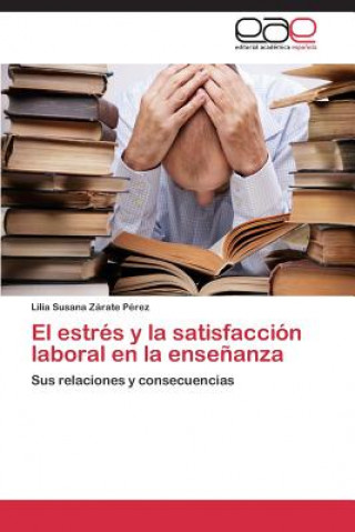 Kniha estres y la satisfaccion laboral en la ensenanza Lilia Susana Zárate Pérez